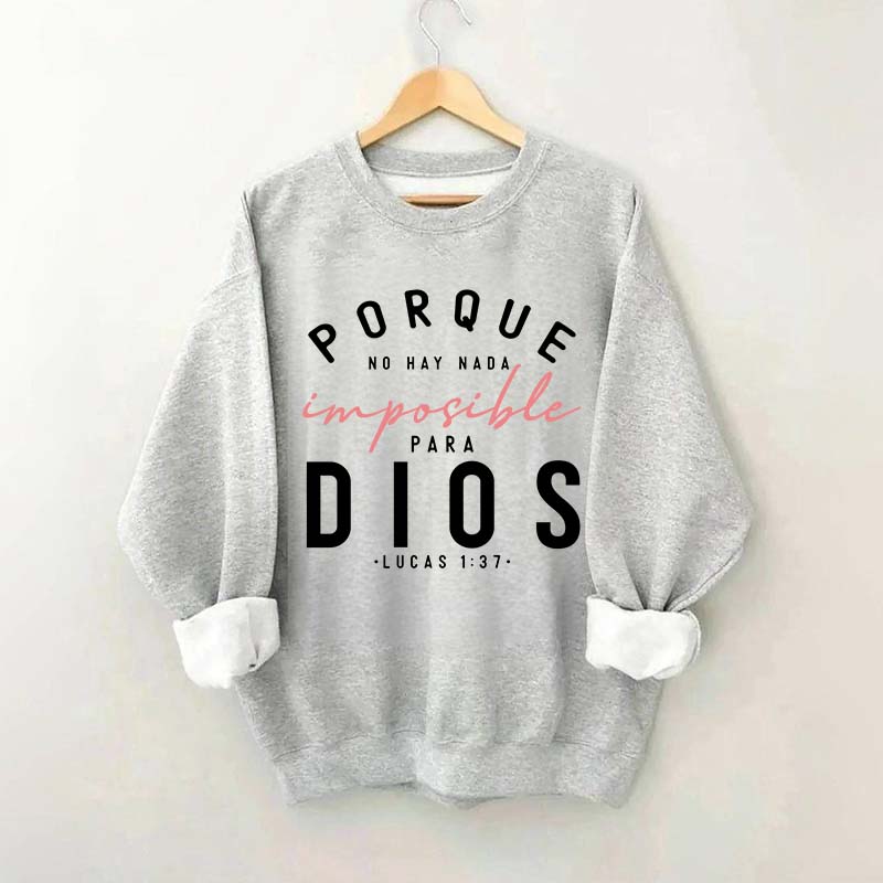 Porque No Hay Nada Imposible DIOS Sweatshirt