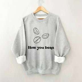 Coffee How You Bean Sweatshirt