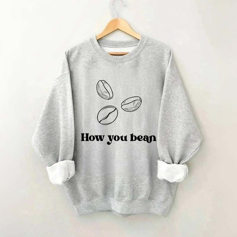 Coffee How You Bean Sweatshirt
