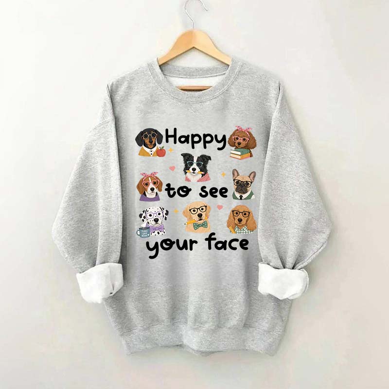 Happy to See Your Face Teacher Dog Sweatshirt