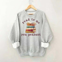 Read To Me You Peasant Sweatshirt