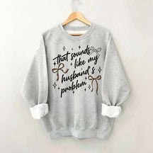 That Sounds Like My Husband's Problem Leopard Print Sweatshirt