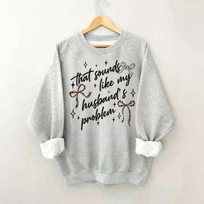 That Sounds Like My Husband's Problem Leopard Print Sweatshirt