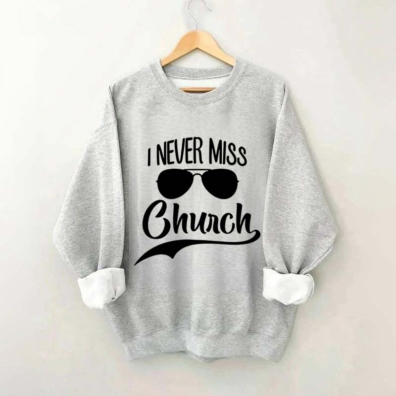 Funny I Never Miss Church Sweatshirt