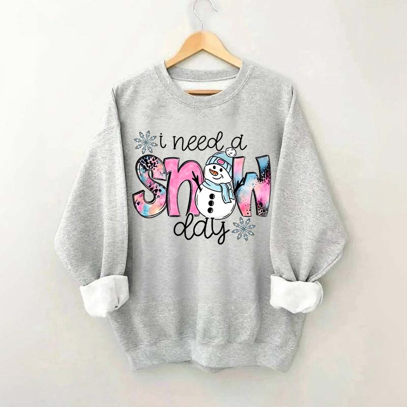 Cute Winter I Need A Snow Day Sweatshirt