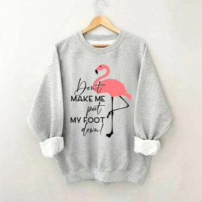 Don't Make Me Put My Foot Down Flamingo Sweatshirt