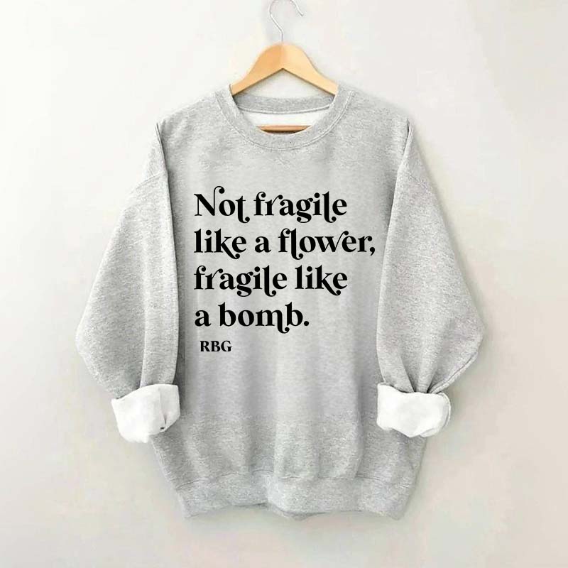 Not Fragile Like a Flower Sweatshirt