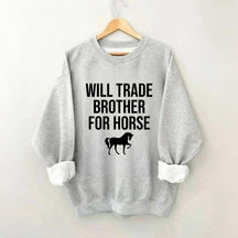 Will Trade Brother For Horse Sweatshirt
