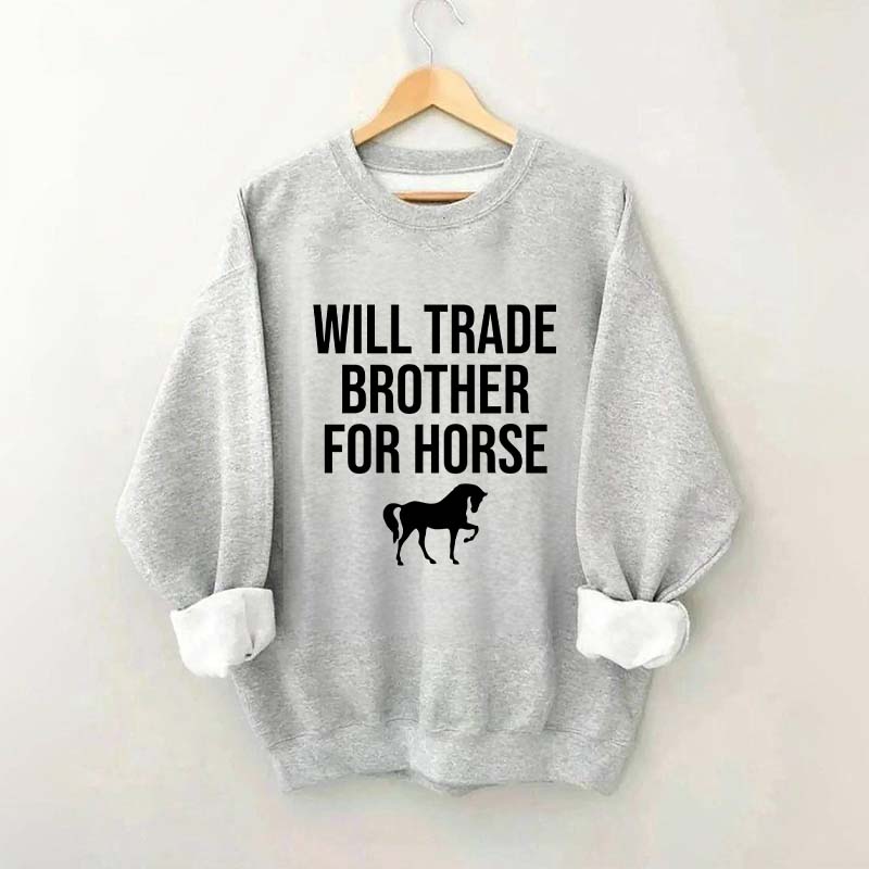 Will Trade Brother For Horse Sweatshirt