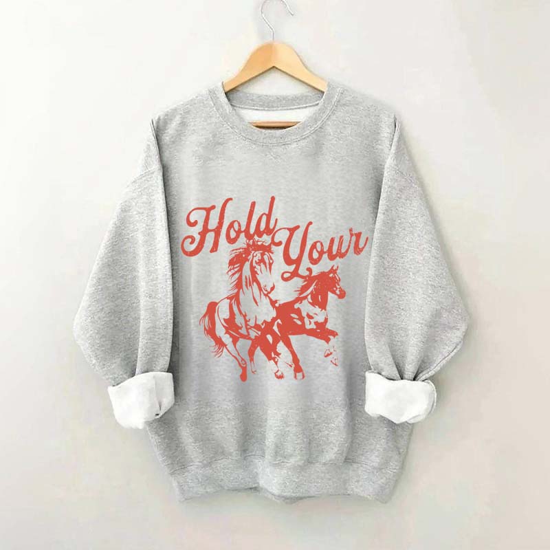 Hold Your Horses Trendy Cowgirl Sweatshirt