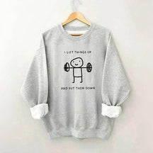I Lift Things Up And Put Them Down Minimalist Fitness Sweatshirt