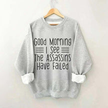 Good Morning Assassins Failed Sweatshirt