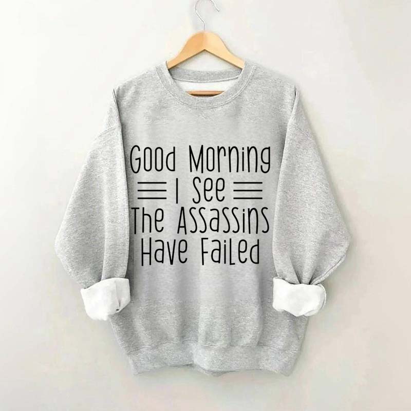 Good Morning Assassins Failed Sweatshirt