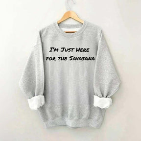 Im Just Here for the Savasana Yoga Womens Sweatshirt