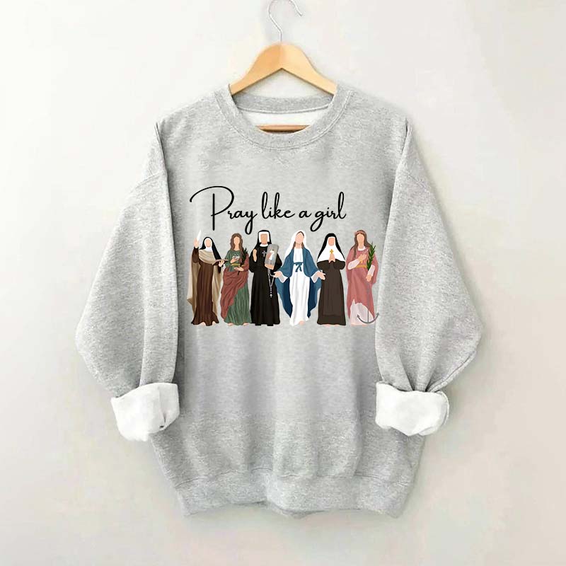 Pray Like A Girl Sweatshirt