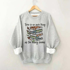 Daisy There Is No Such Thing As Too Many Books Sweatshirt