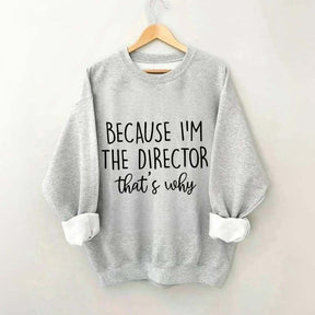 Because I'm The Director Movie Sweatshirt