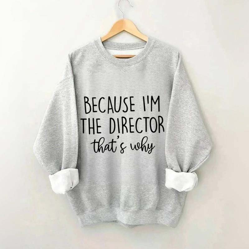 Because I'm The Director Movie Sweatshirt