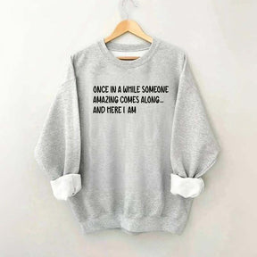 Sarcastic Once In A While Someone Amazing Comes Along Sweatshirt