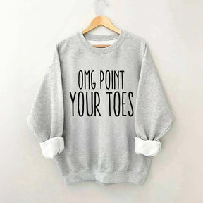 Omg Point Your Toes Sweatshirt