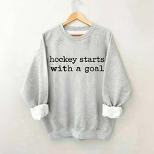 Hockey Starts With A Goal Sweatshirt