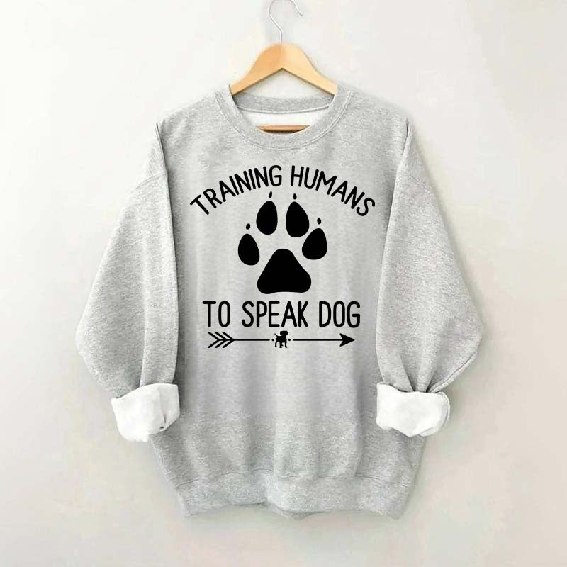 Training Humans To Speak Dog Sweatshirt