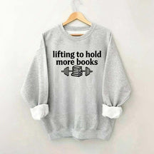 Lifting To Hold More Books Sweatshirt