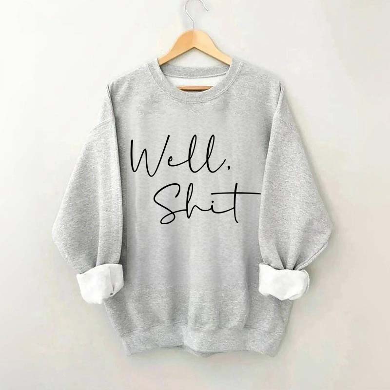 Well Shit Sweatshirt