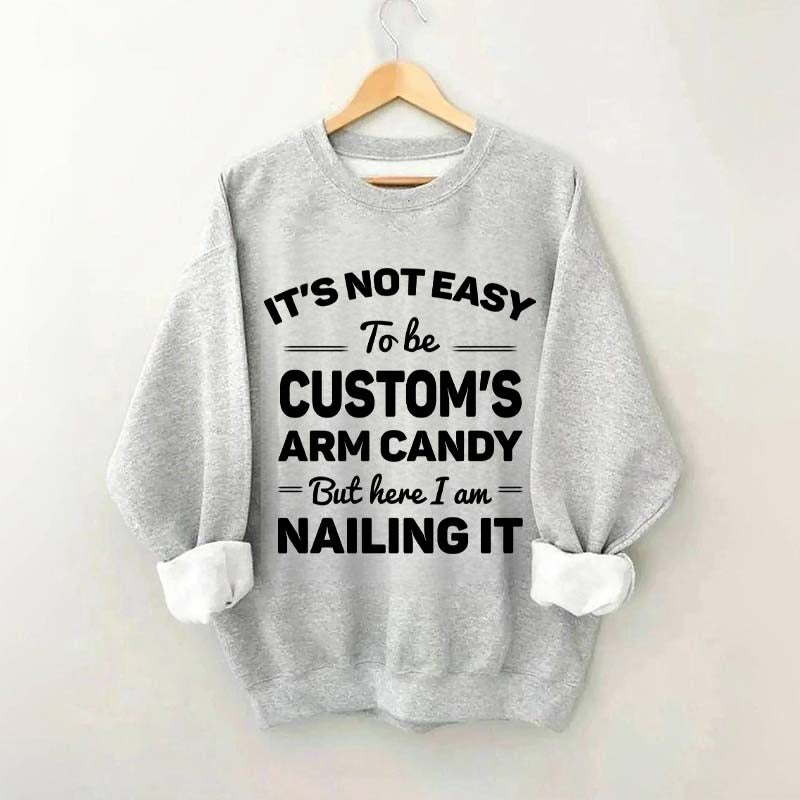 Custom It's Not Easy To Be Catherine's Arm Candy But I¡¯m Nailing It Sweatshirt