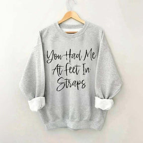 You Had Me At Feet In Straps Pilates Sweatshirt