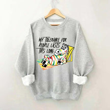 My Tolerance for People Lasts This Long Sweatshirt
