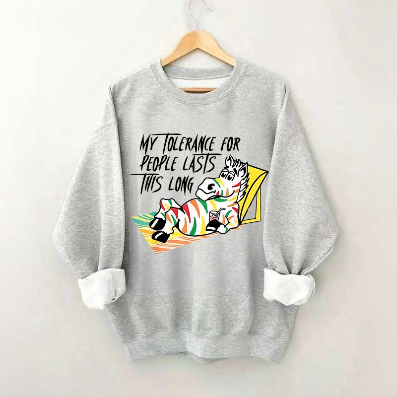 My Tolerance for People Lasts This Long Sweatshirt