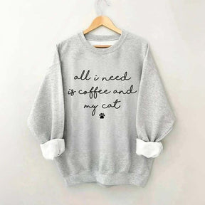 All I Need Is Coffee And My Cat Sweatshirt