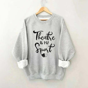 Theatre Is My Sport Sweatshirt
