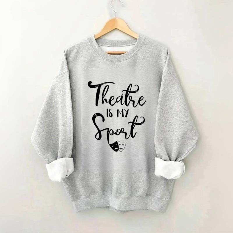 Theatre Is My Sport Sweatshirt