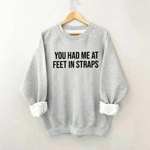 You Had Me At Feet In Straps Pilates Gym Sweatshirt