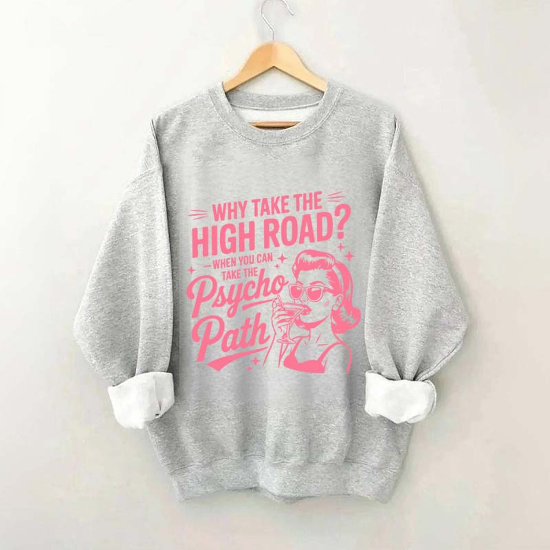 Why Take The High Road When You Can Take The Psycho Path Sweatshirt