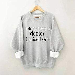 I Raised a Doctor Sweatshirt
