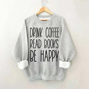 Cute Drink Coffee Read Books Be Happy Sweatshirt