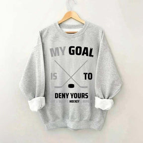 My Goal Is To Deny Yours Hockey Sweatshirt