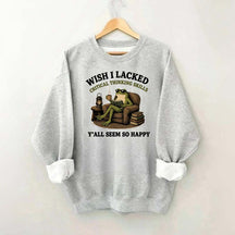 Wish I Lacked Critical Thinking Skills Sweatshirt