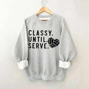 Classy Until Serve Volleyball Sweatshirt
