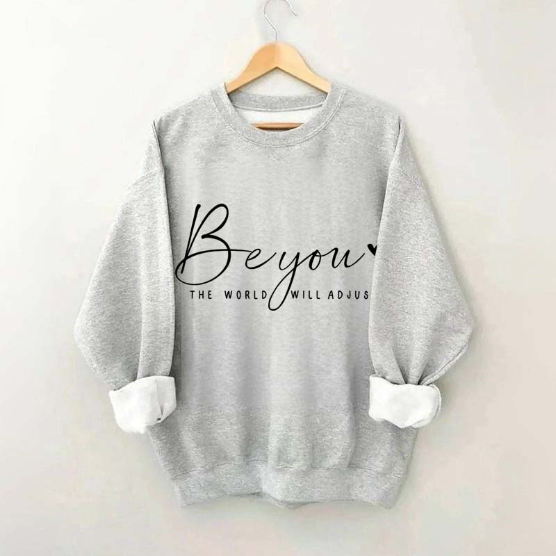 Be You The World Will Adjust Inspirational Sweatshirt