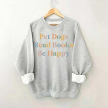 Pet Dogs Read Books Be Happy Sweatshirt