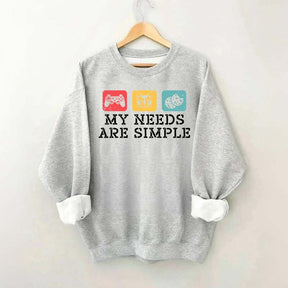 My Needs Are Simple Gamers Fun Sweatshirt