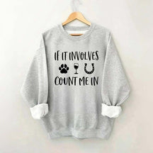 If It Involves Count Me In Dog Wine Horses Sweatshirt