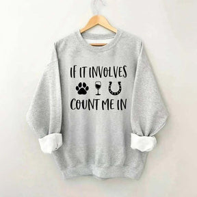 If It Involves Count Me In Dog Wine Horses Sweatshirt