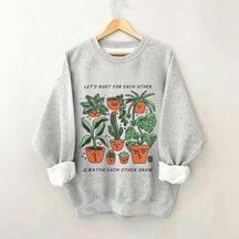 Let's Root For Each Other And Watch Each Other Grow Sweatshirt