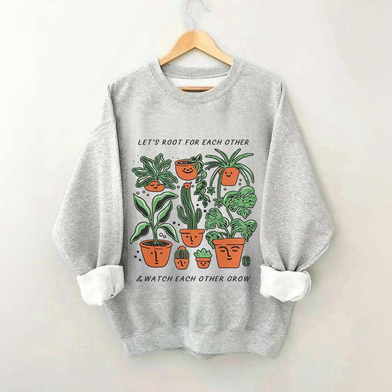Let's Root For Each Other And Watch Each Other Grow Sweatshirt
