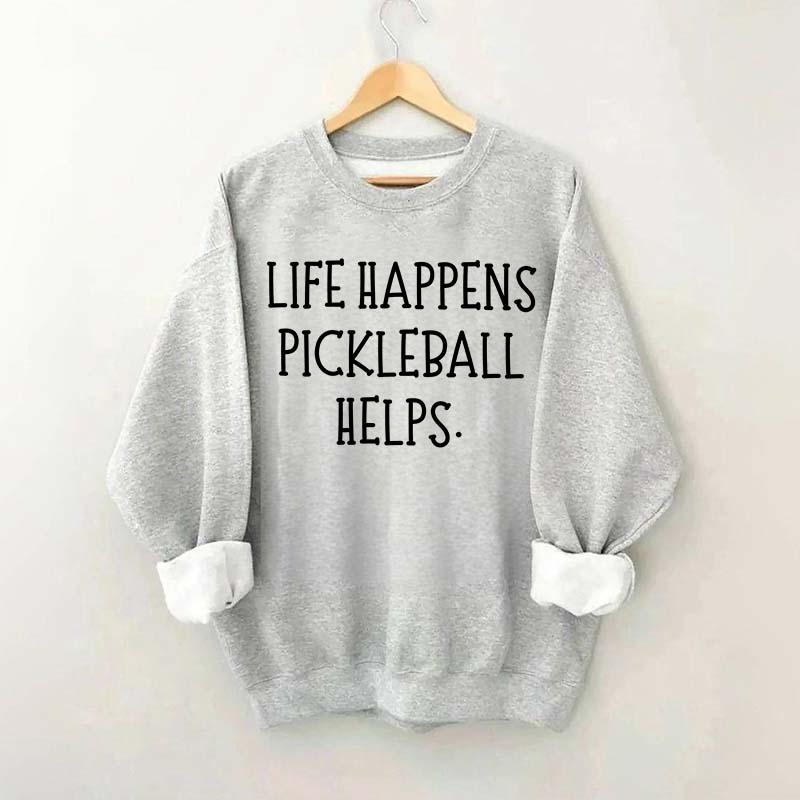Life Happens Pickleball Helps Sweatshirt